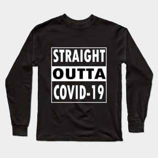 Straight outta Covid 19 Long Sleeve T-Shirt